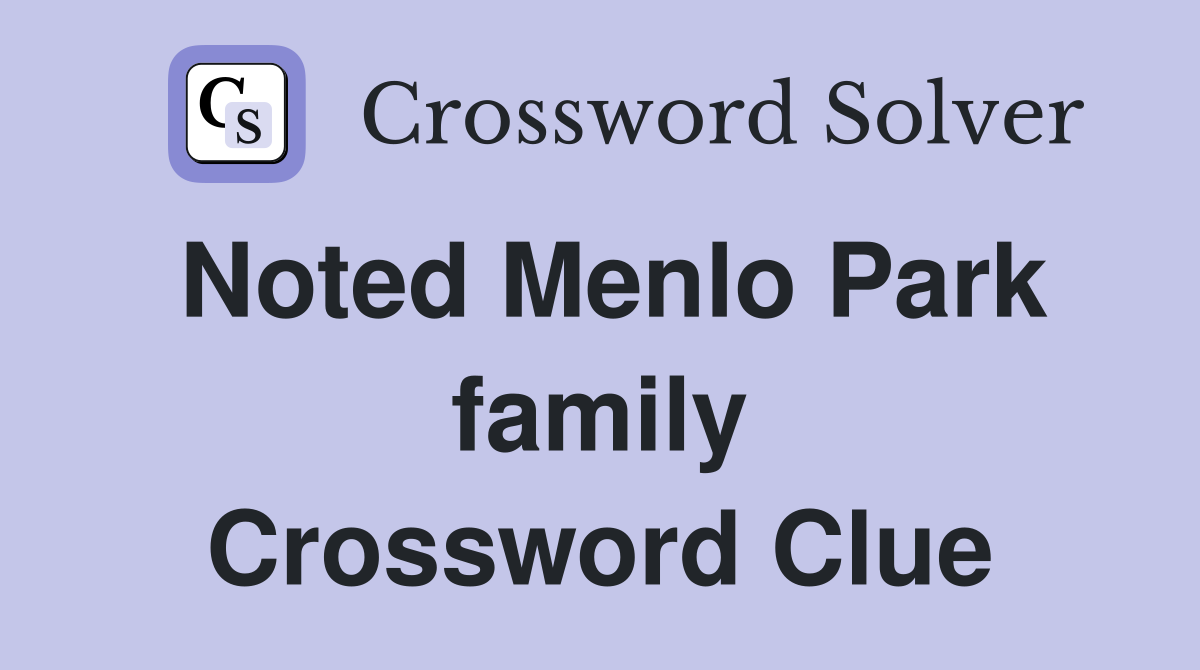 Noted Menlo Park family Crossword Clue