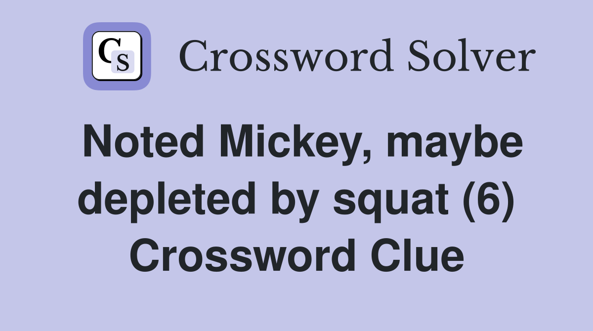 Noted Mickey, maybe depleted by squat (6) Crossword Clue