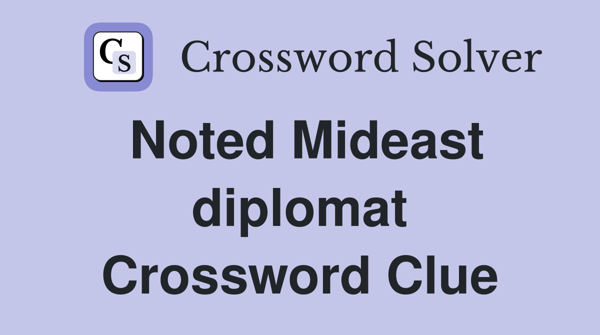 Noted Mideast diplomat Crossword Clue