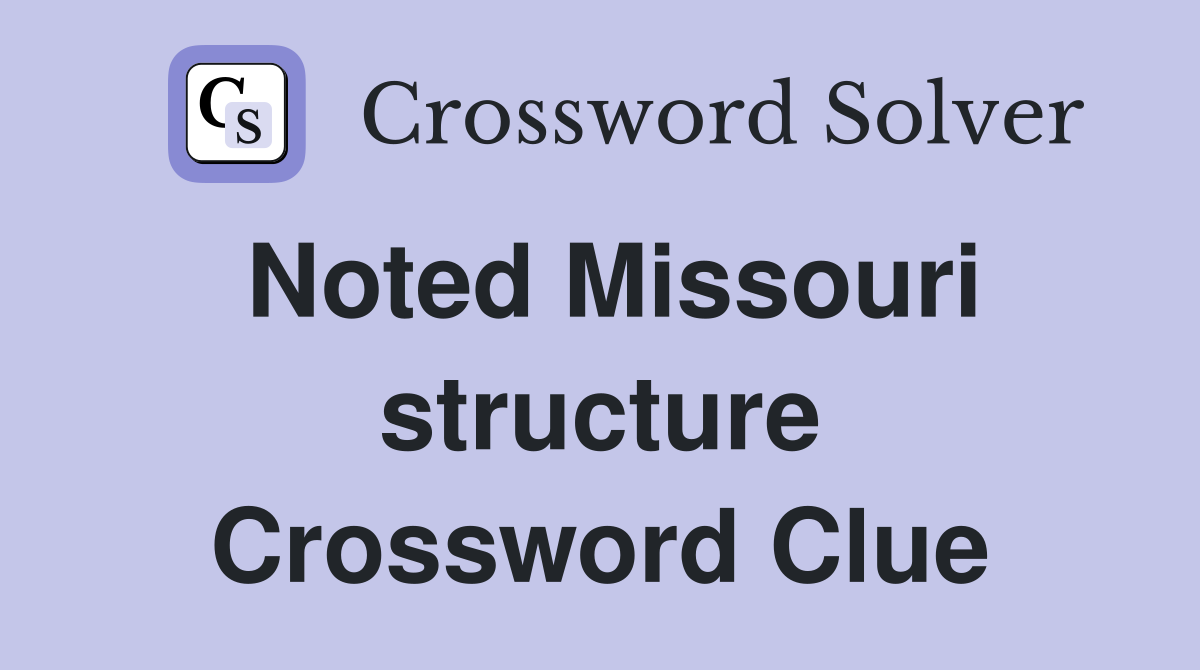 Noted Missouri structure Crossword Clue