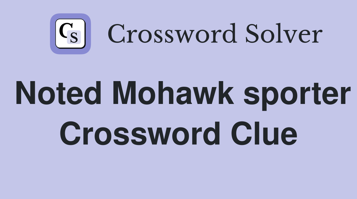 Noted Mohawk sporter Crossword Clue