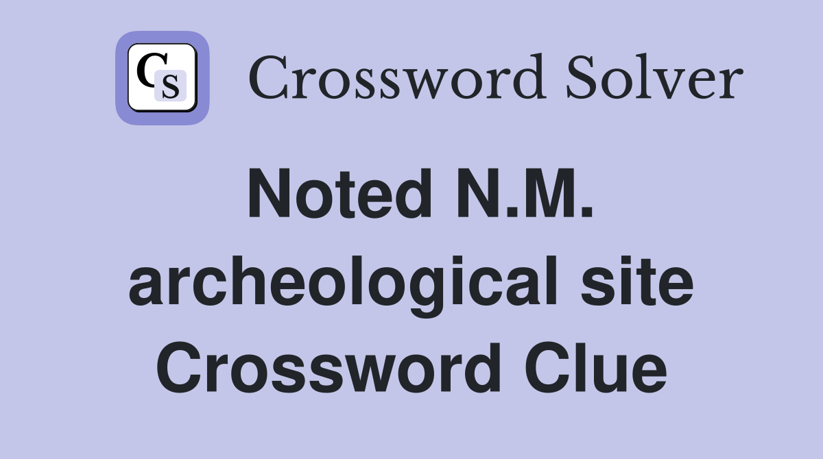 Noted N.M. archeological site Crossword Clue