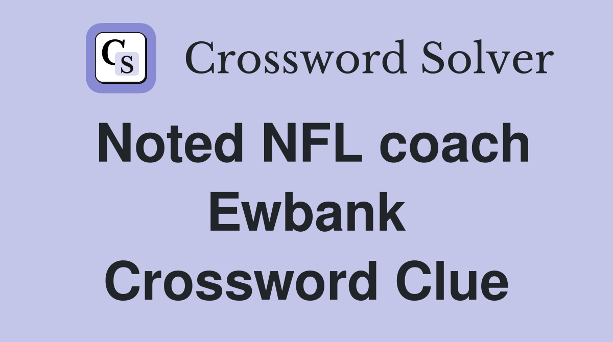 Noted NFL coach Ewbank Crossword Clue