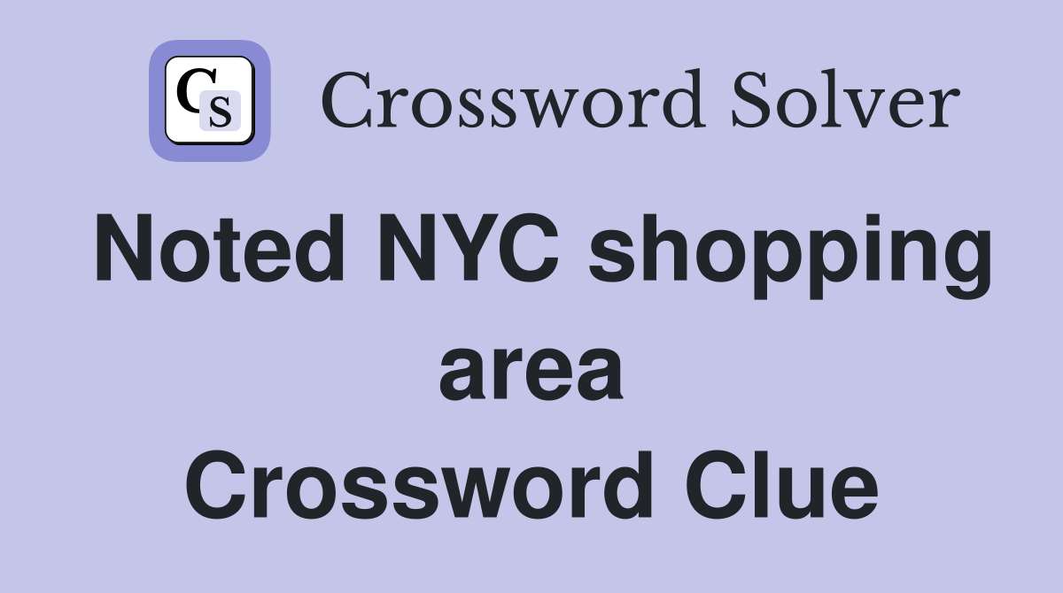 Noted NYC shopping area Crossword Clue