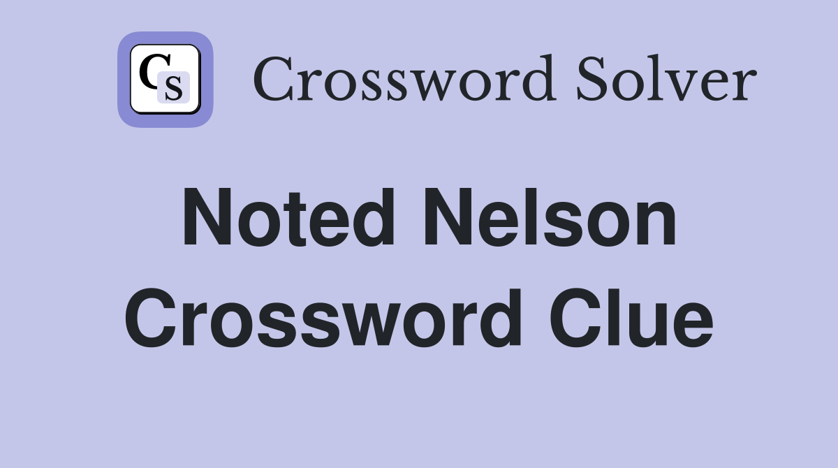Noted Nelson Crossword Clue