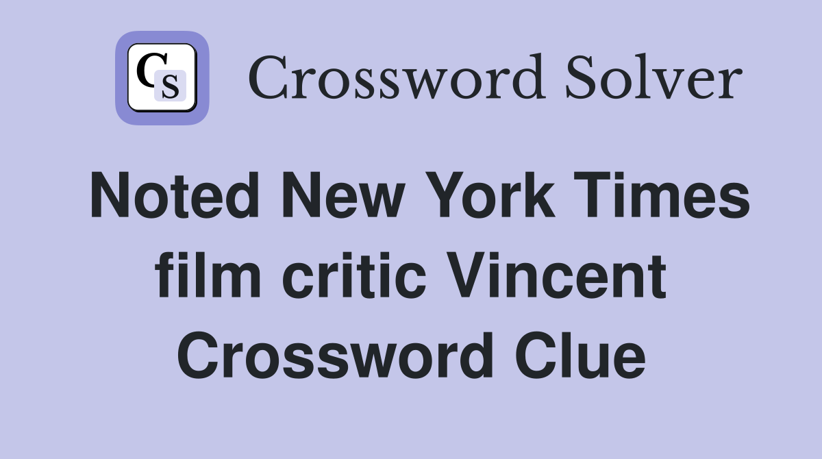 Noted New York Times film critic Vincent Crossword Clue
