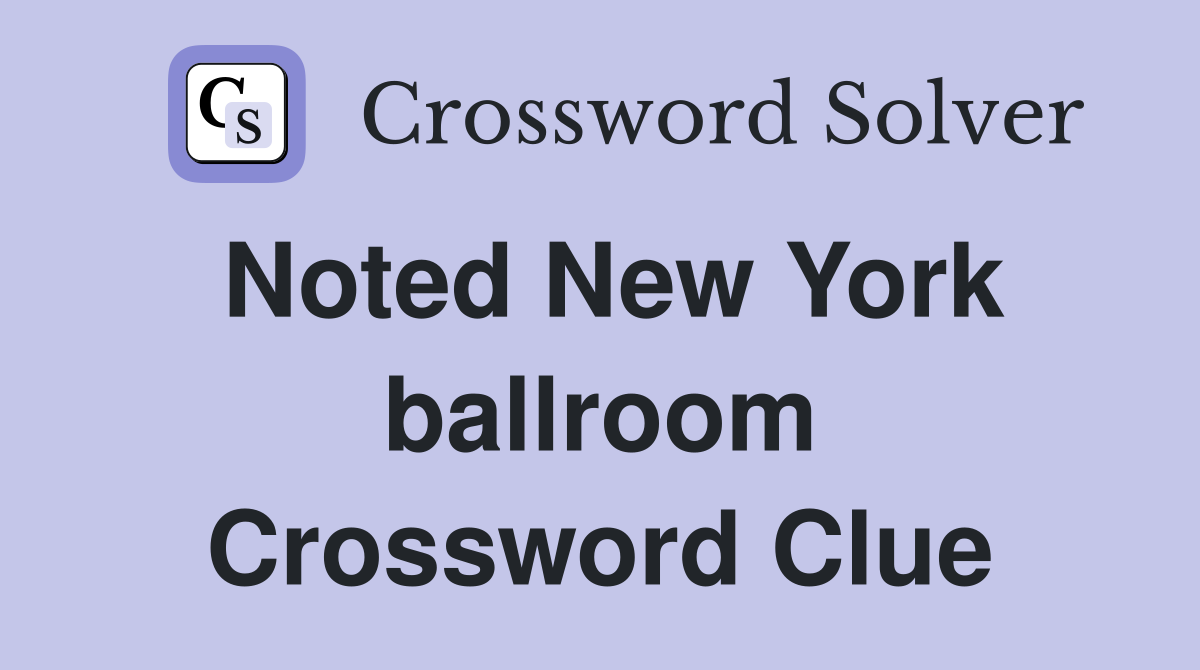 Noted New York ballroom Crossword Clue