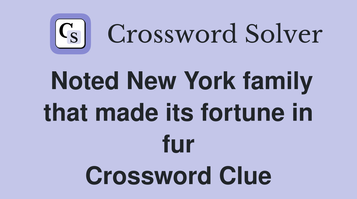 Noted New York family that made its fortune in fur Crossword Clue