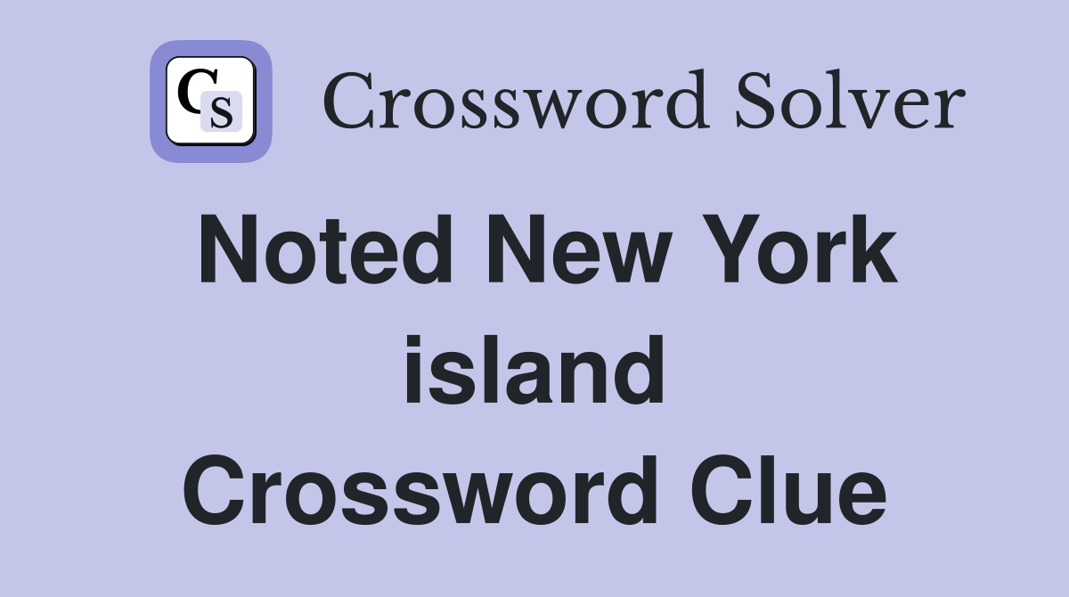Noted New York island Crossword Clue