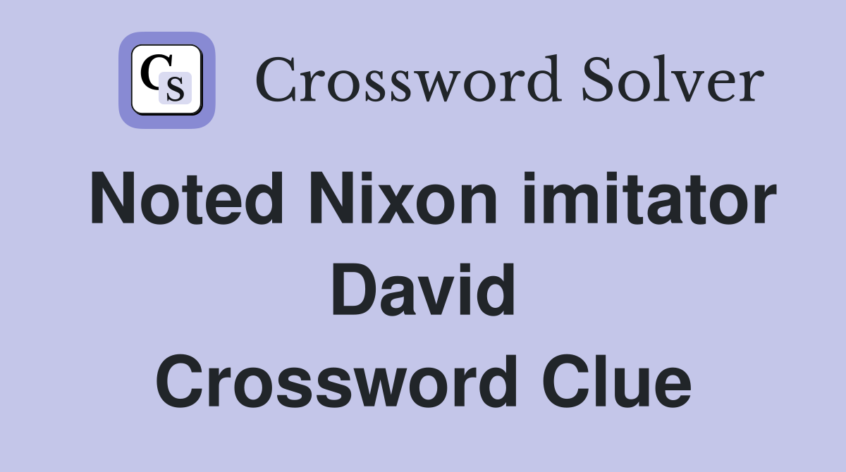 Noted Nixon imitator David Crossword Clue