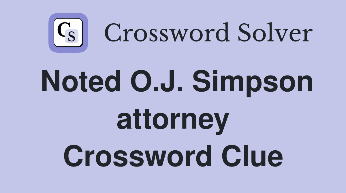 Noted O.J. Simpson attorney Crossword Clue