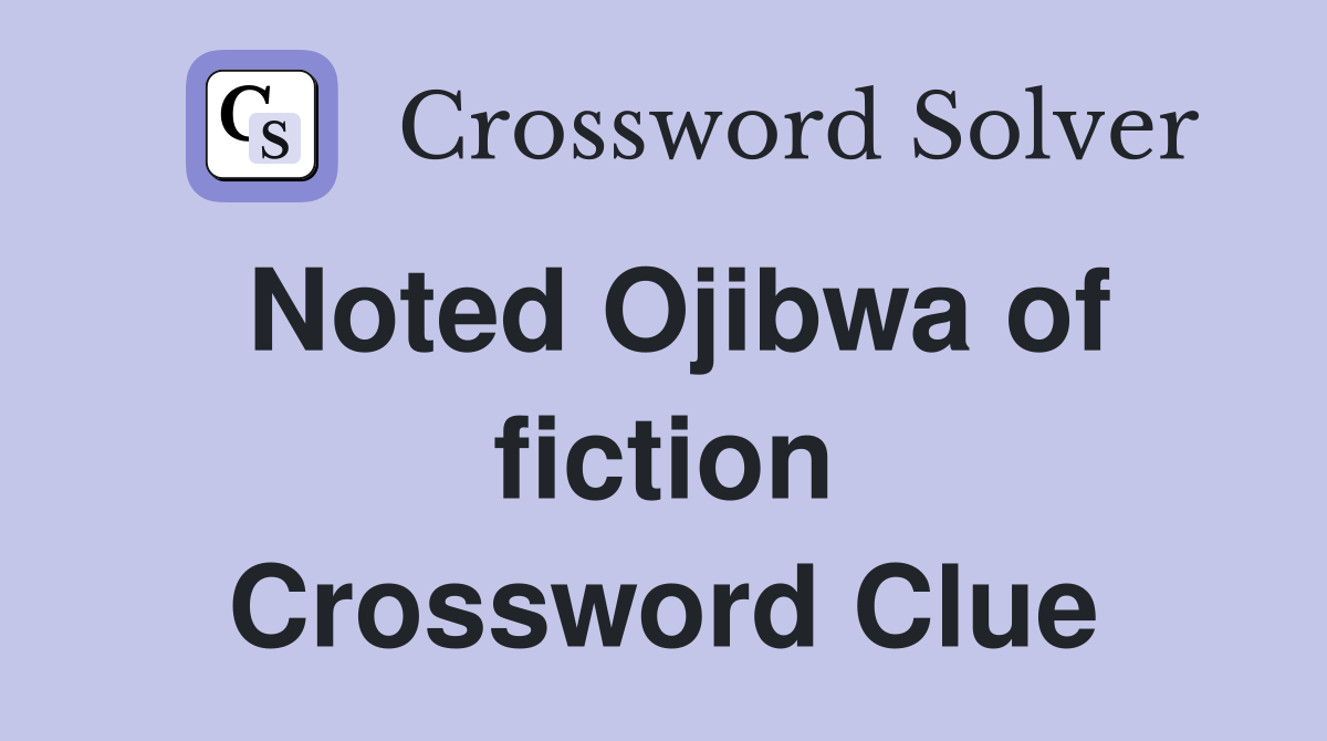 Noted Ojibwa of fiction Crossword Clue
