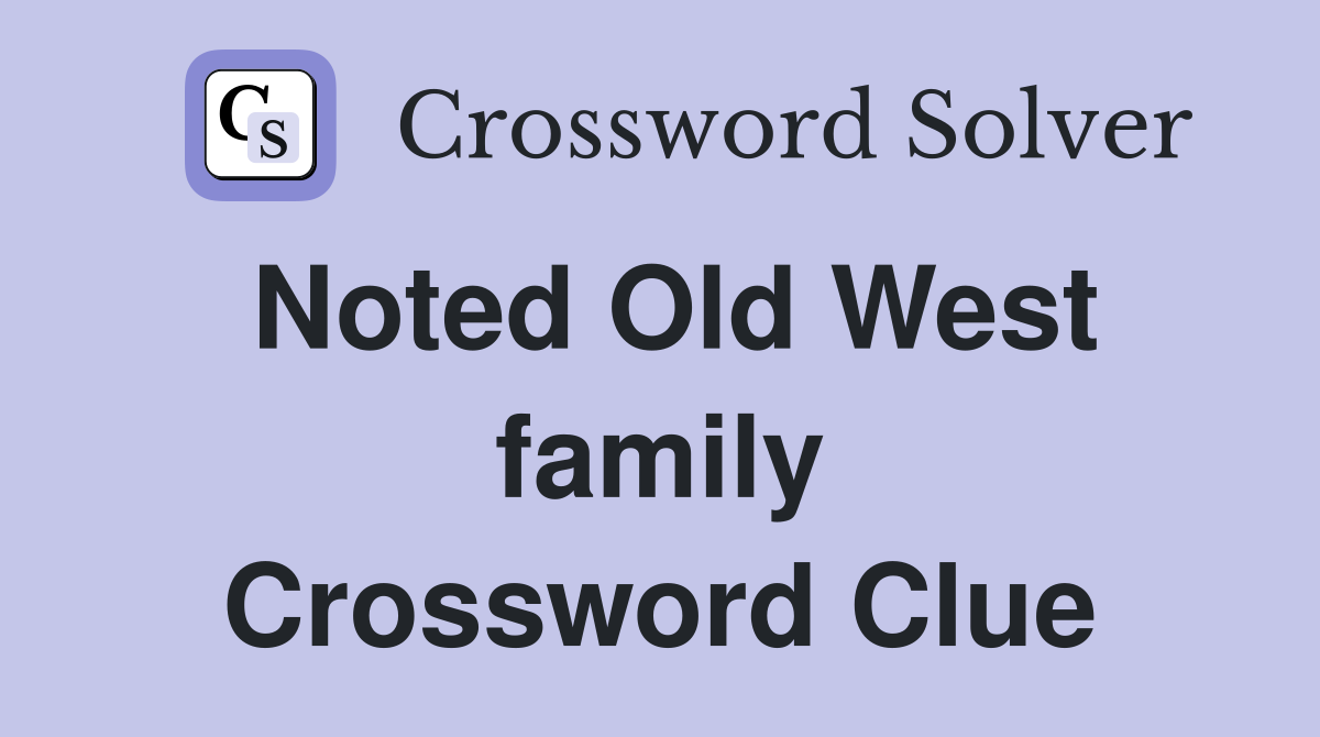 Noted Old West family Crossword Clue