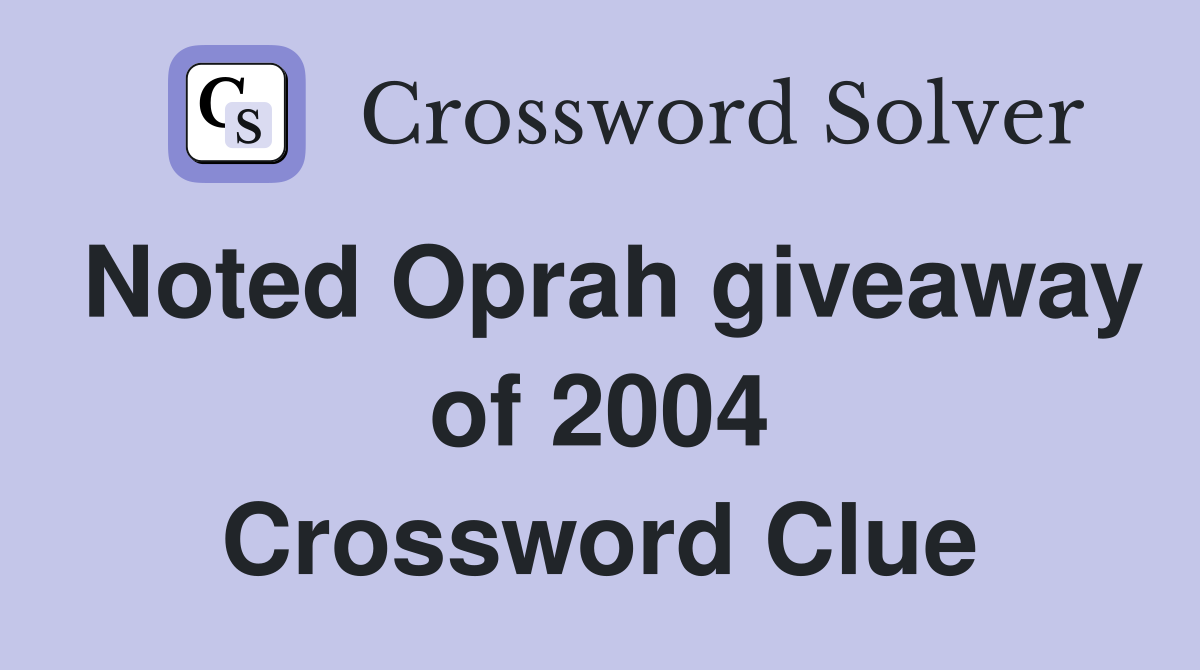 Noted Oprah giveaway of 2004 Crossword Clue