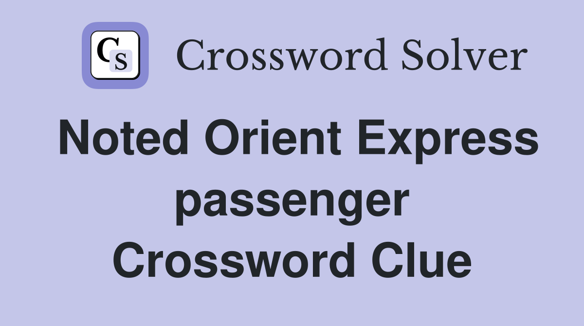 Noted Orient Express passenger Crossword Clue