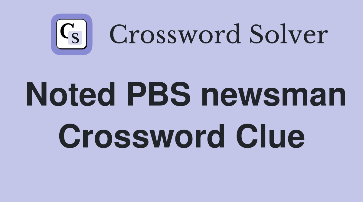 Noted PBS newsman Crossword Clue
