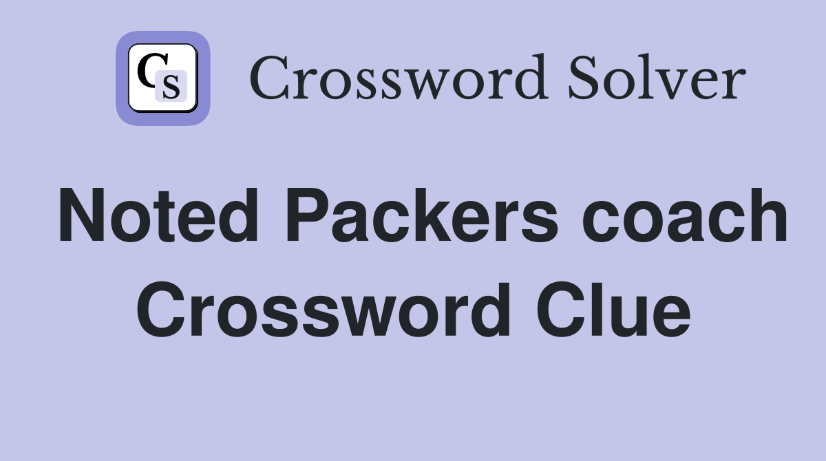 Noted Packers coach Crossword Clue