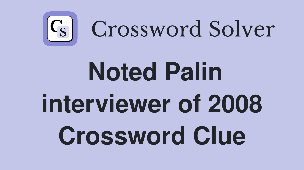 Noted Palin interviewer of 2008 Crossword Clue