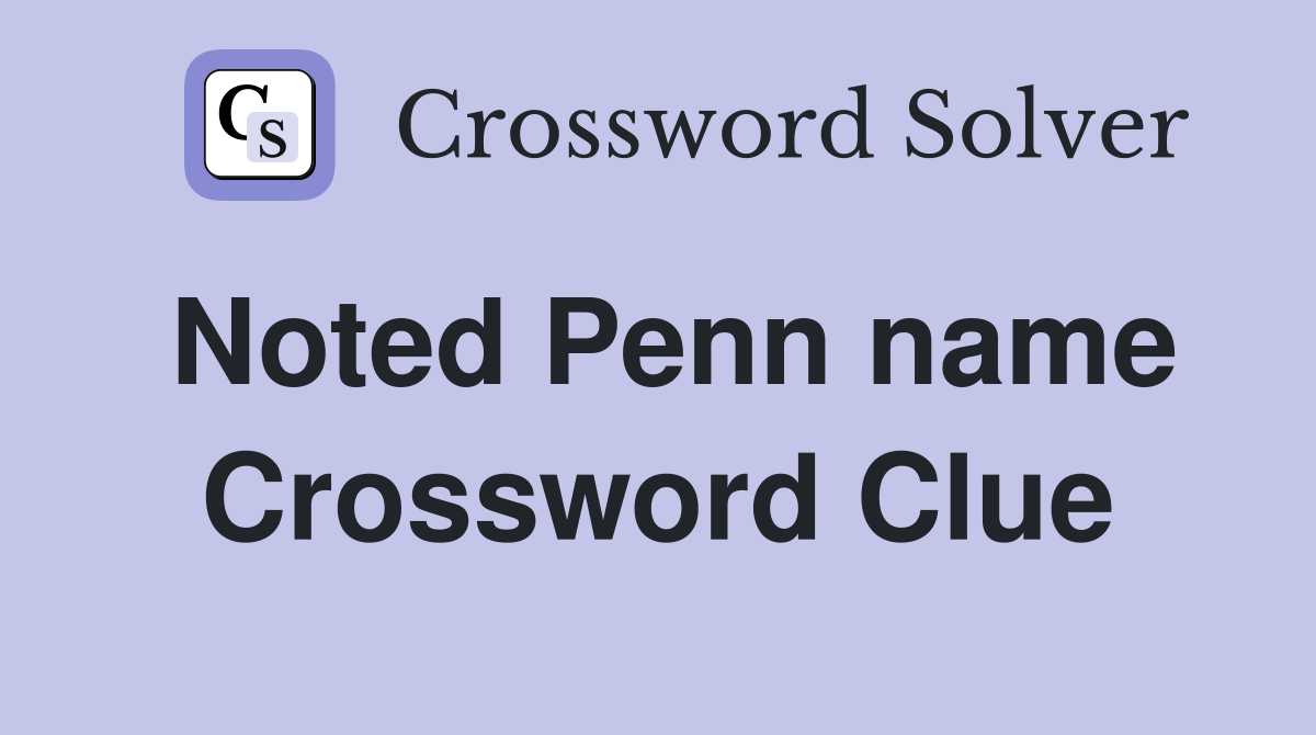 Noted Penn name Crossword Clue