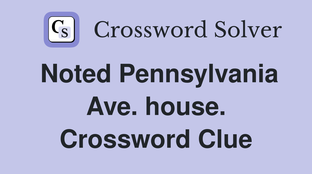 Noted Pennsylvania Ave. house. Crossword Clue