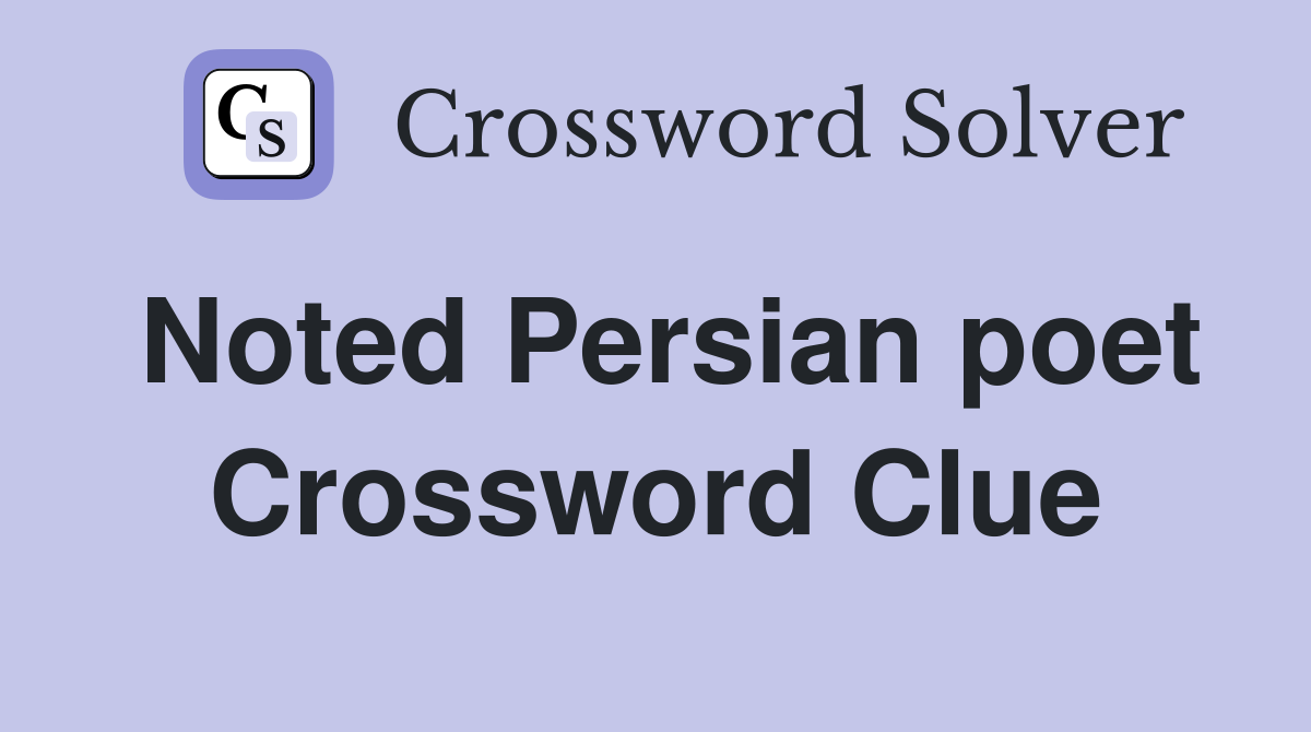 Noted Persian poet Crossword Clue Answers Crossword Solver