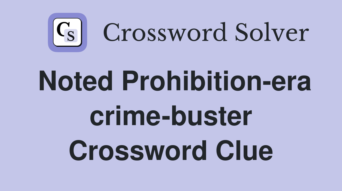 Noted Prohibition-era crime-buster Crossword Clue