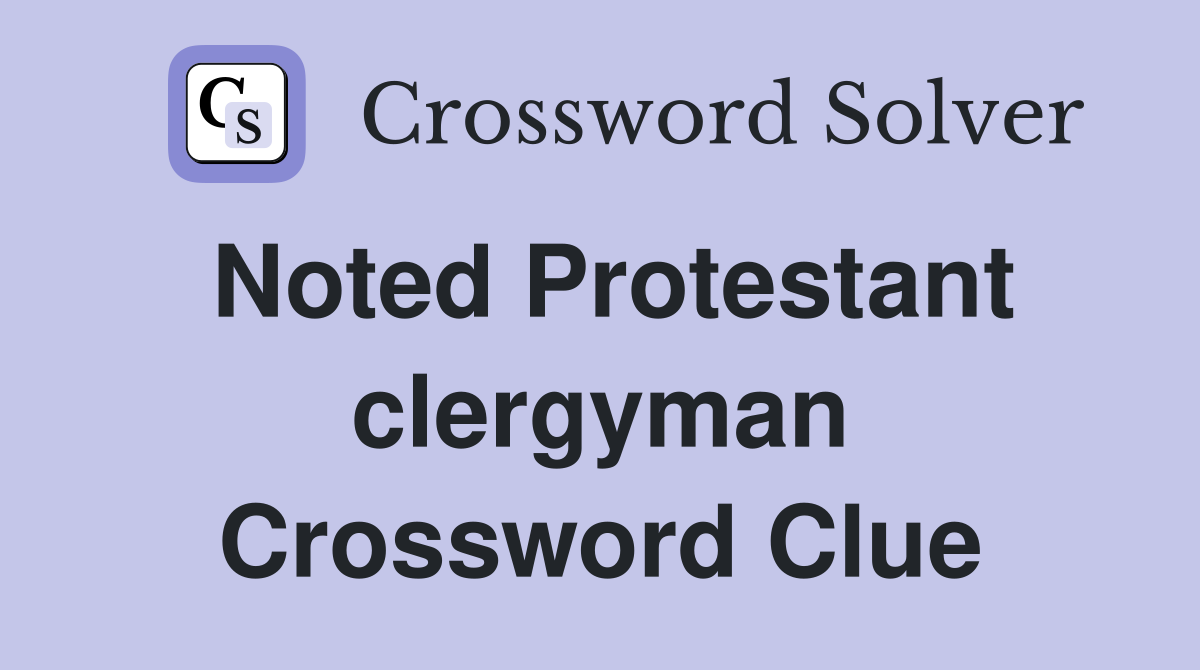 Noted Protestant clergyman Crossword Clue