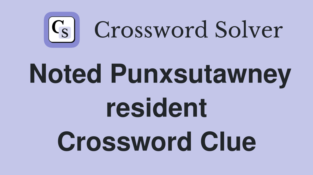 Noted Punxsutawney resident Crossword Clue