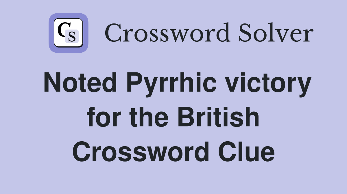 Noted Pyrrhic victory for the British Crossword Clue