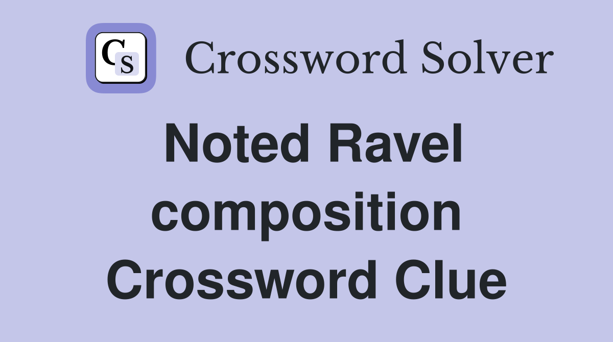 Noted Ravel composition Crossword Clue