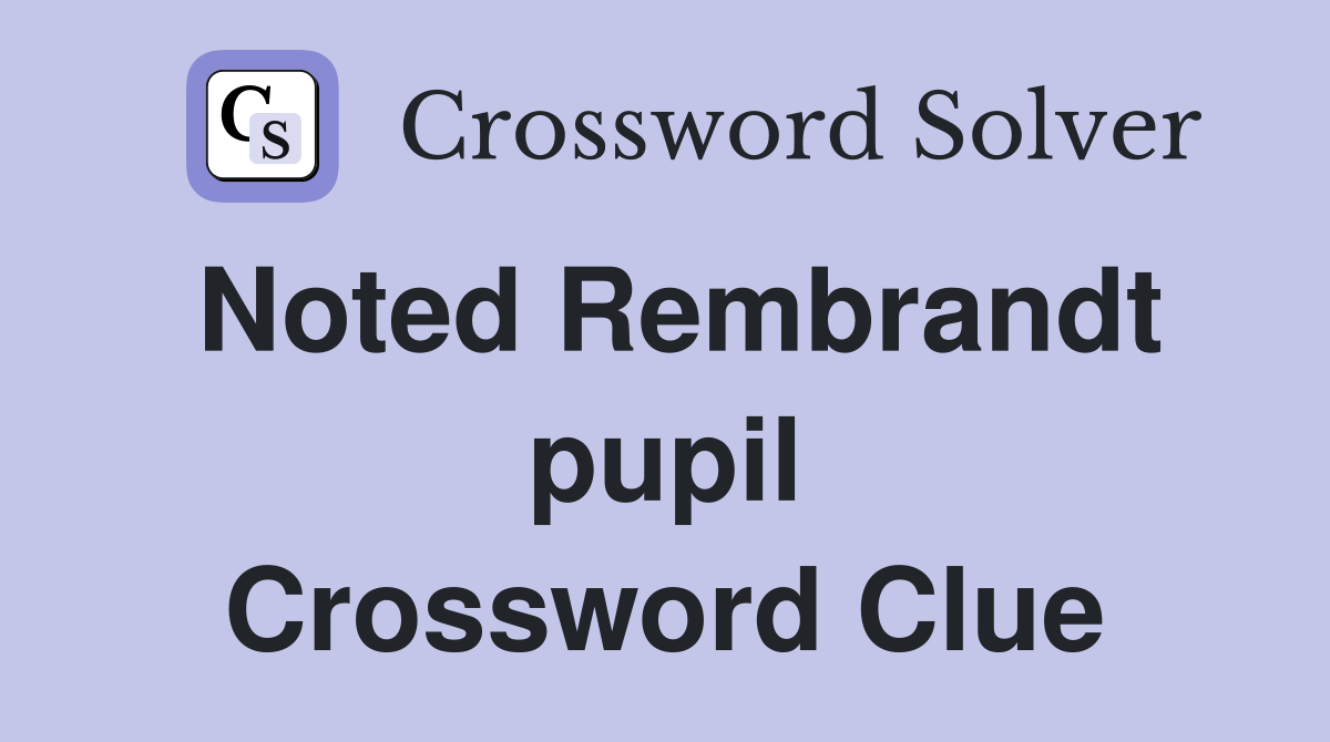 Noted Rembrandt pupil Crossword Clue