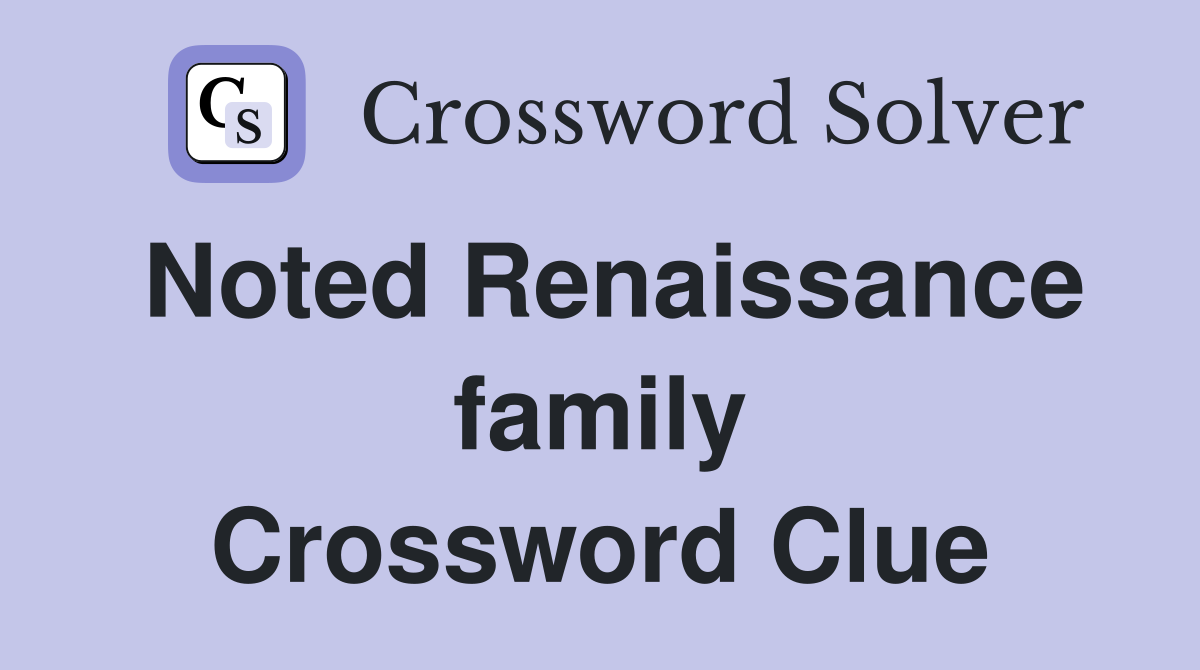 Noted Renaissance family Crossword Clue