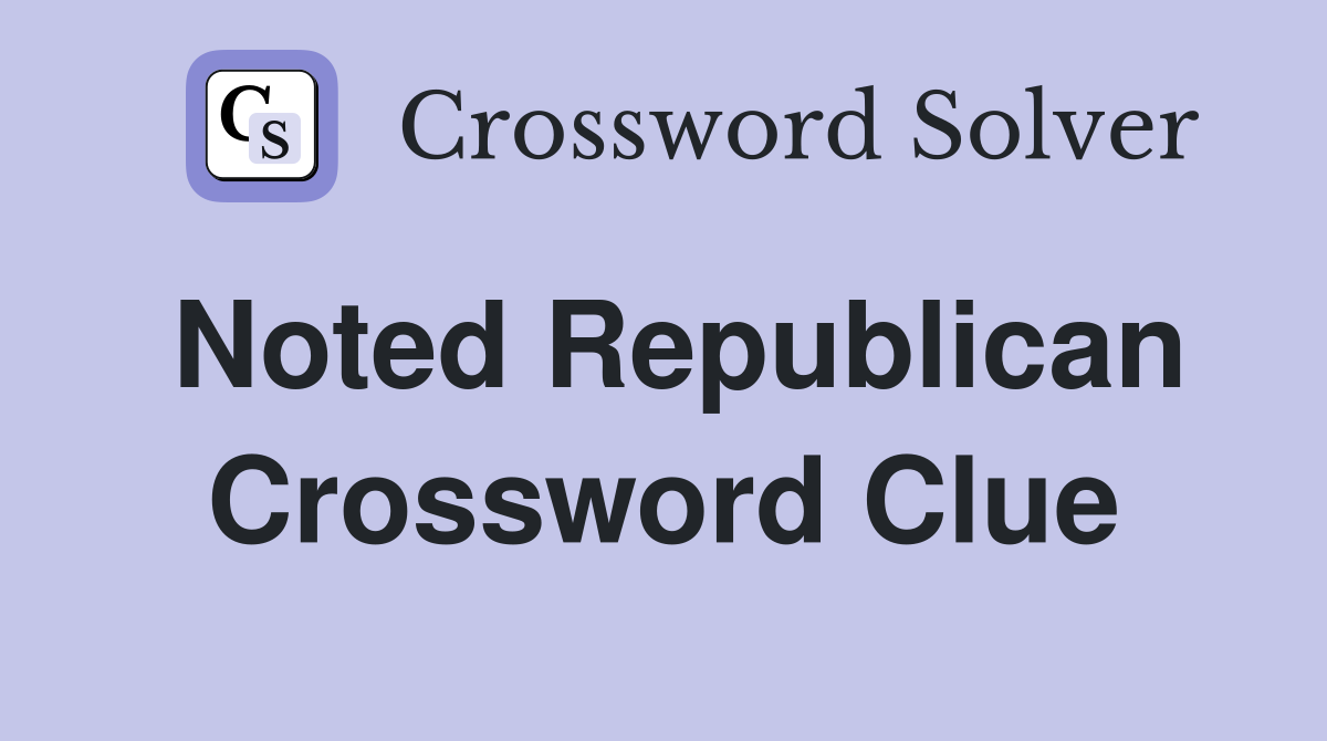Noted Republican Crossword Clue