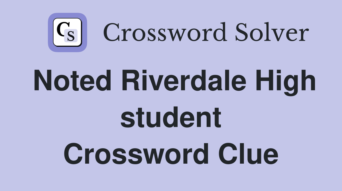 Noted Riverdale High student Crossword Clue