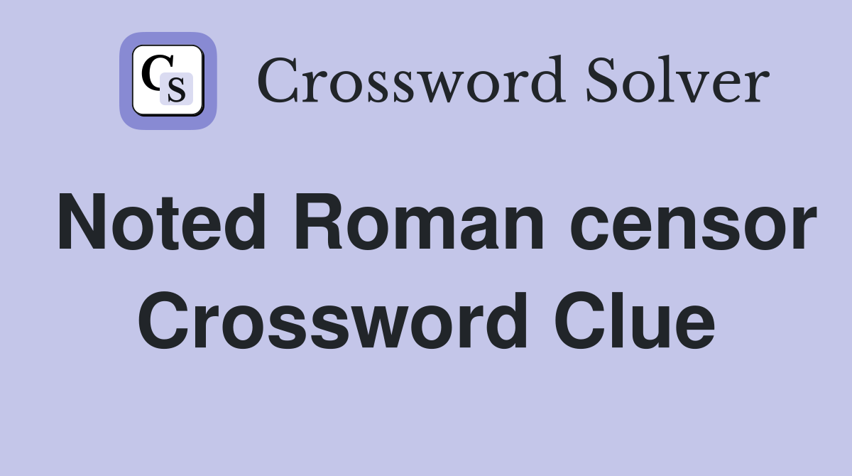 Noted Roman censor Crossword Clue