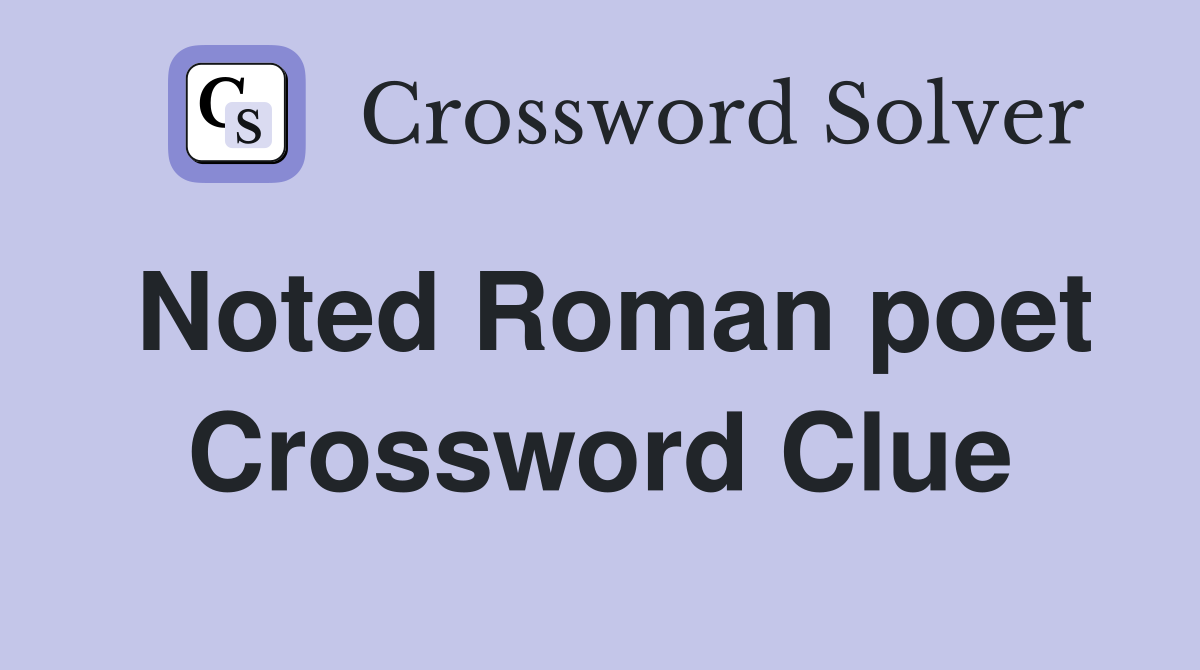 Noted Roman poet Crossword Clue