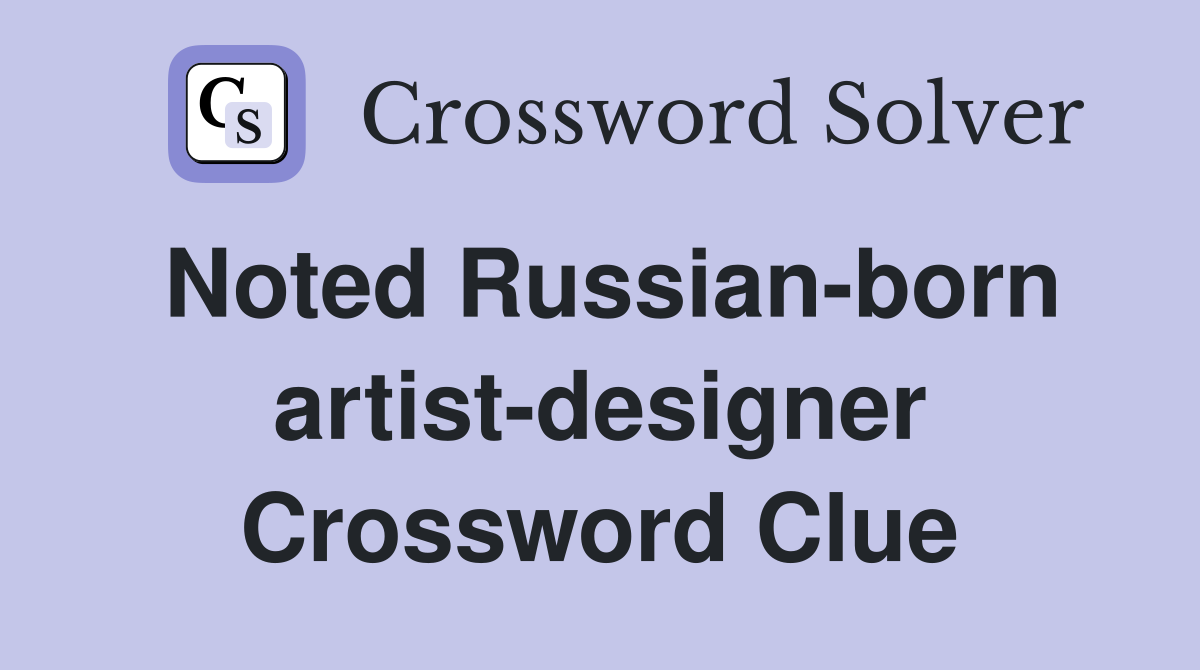 Noted Russian-born artist-designer Crossword Clue