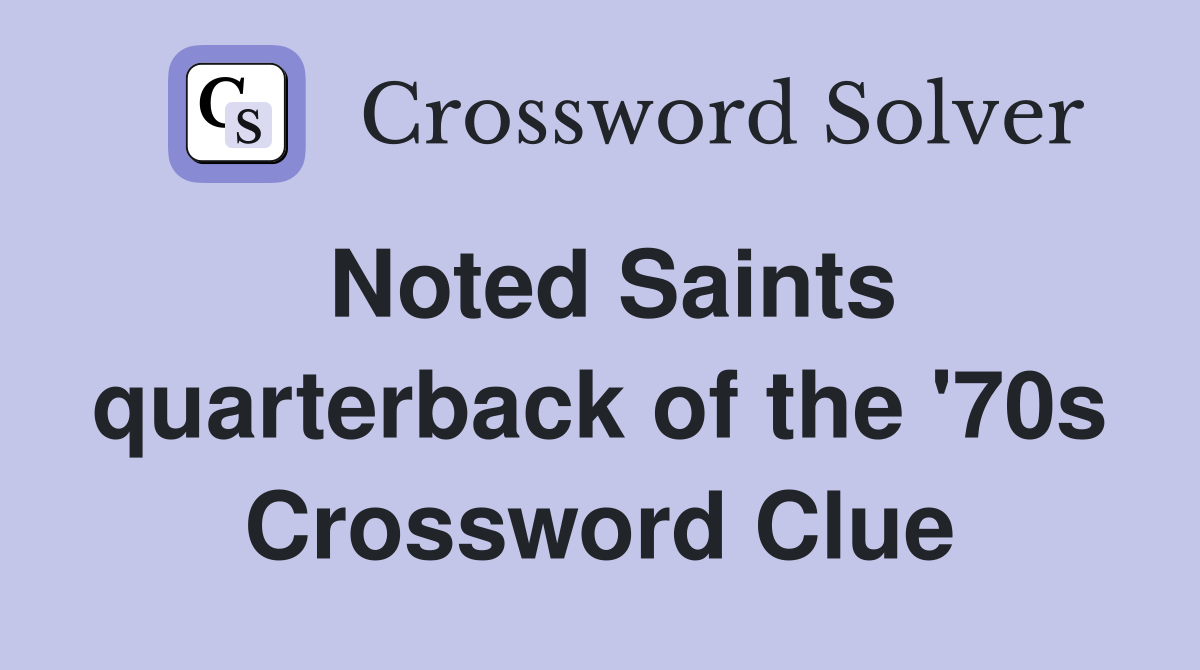 Noted Saints quarterback of the '70s Crossword Clue