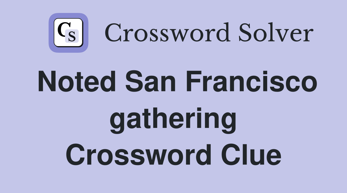 Noted San Francisco gathering Crossword Clue