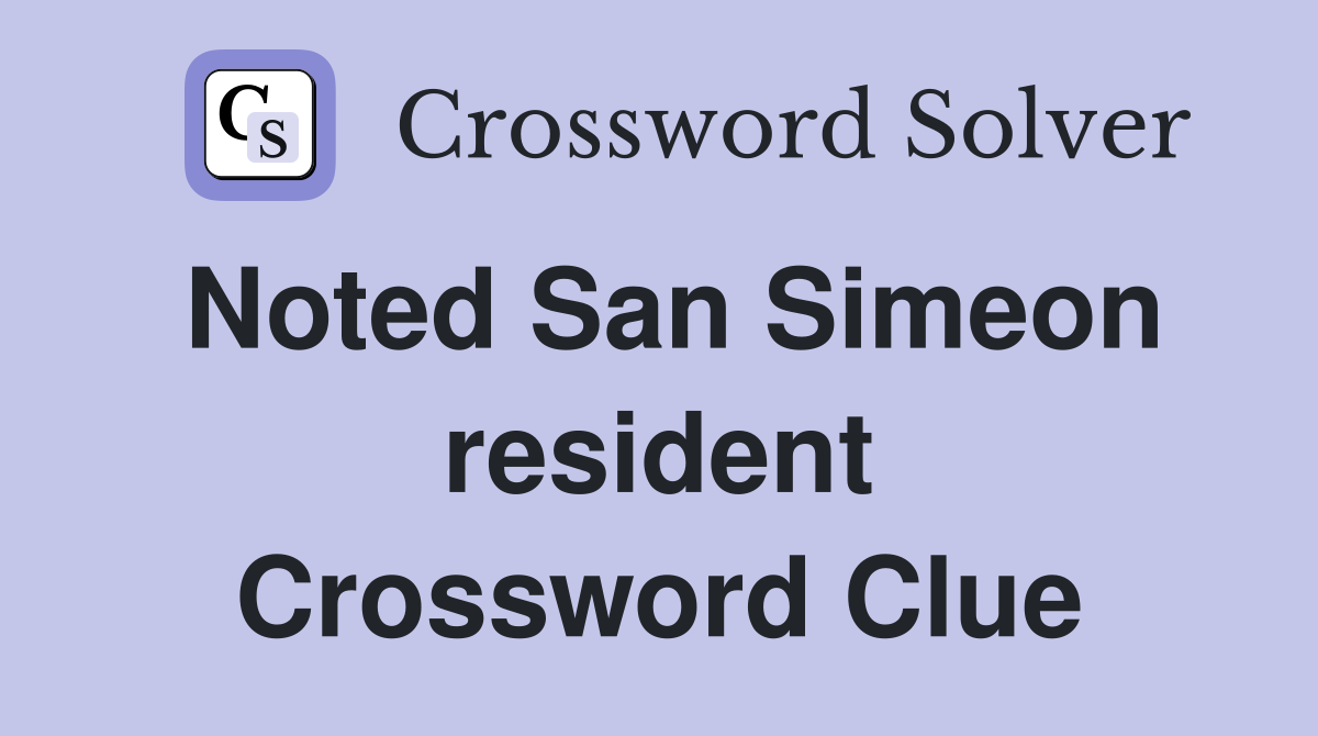 Noted San Simeon resident Crossword Clue