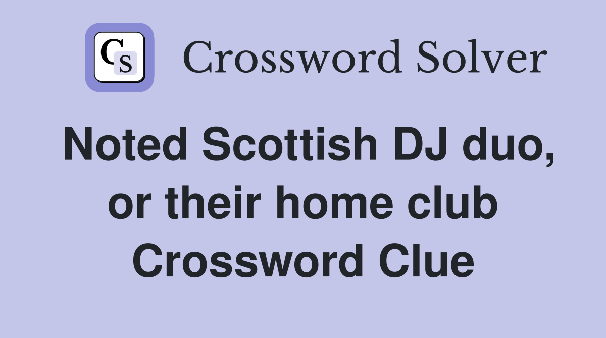 Noted Scottish DJ duo, or their home club Crossword Clue