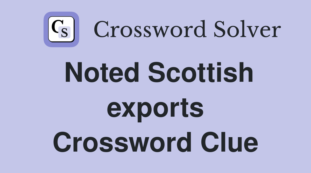 Noted Scottish exports Crossword Clue