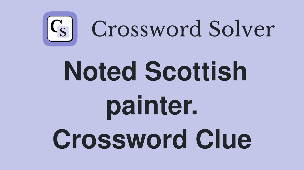 Noted Scottish painter. Crossword Clue