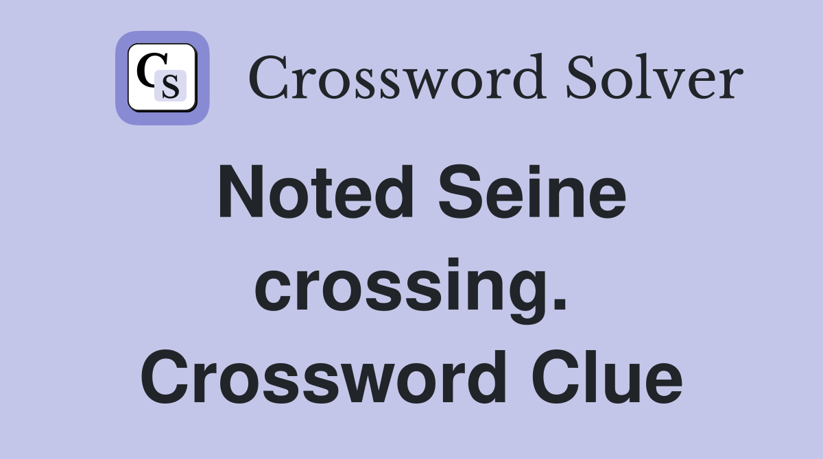 Noted Seine crossing. Crossword Clue