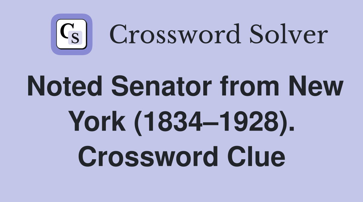 Noted Senator from New York (1834–1928). Crossword Clue