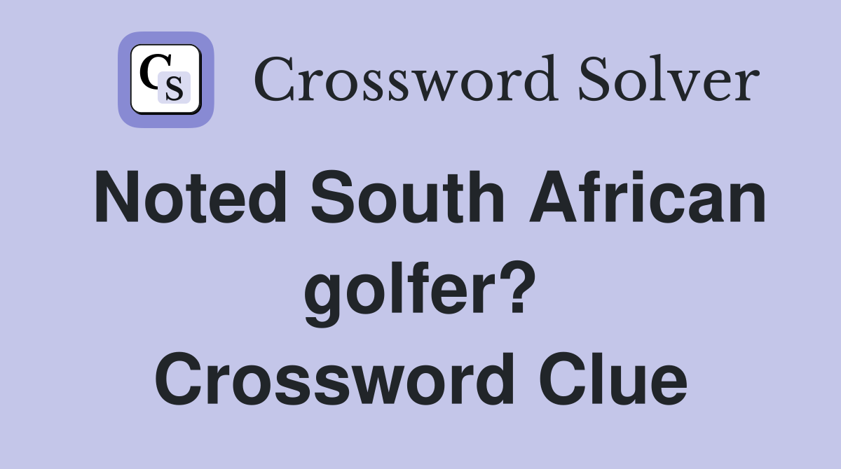 Noted South African golfer? Crossword Clue
