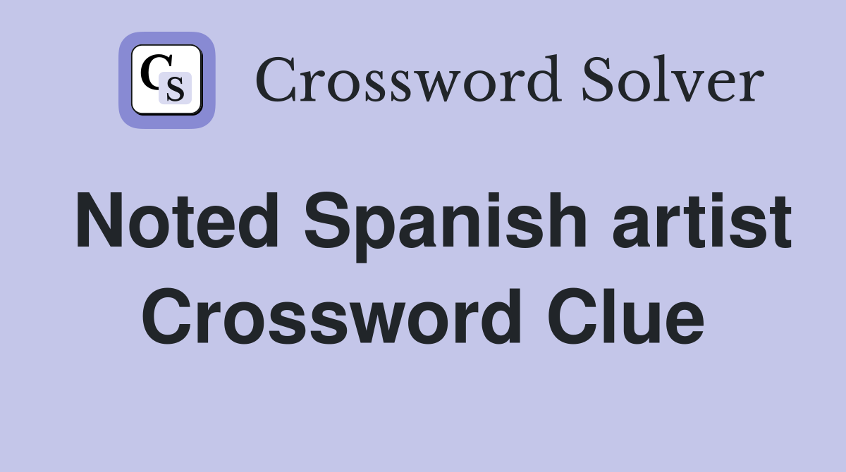 Noted Spanish artist Crossword Clue