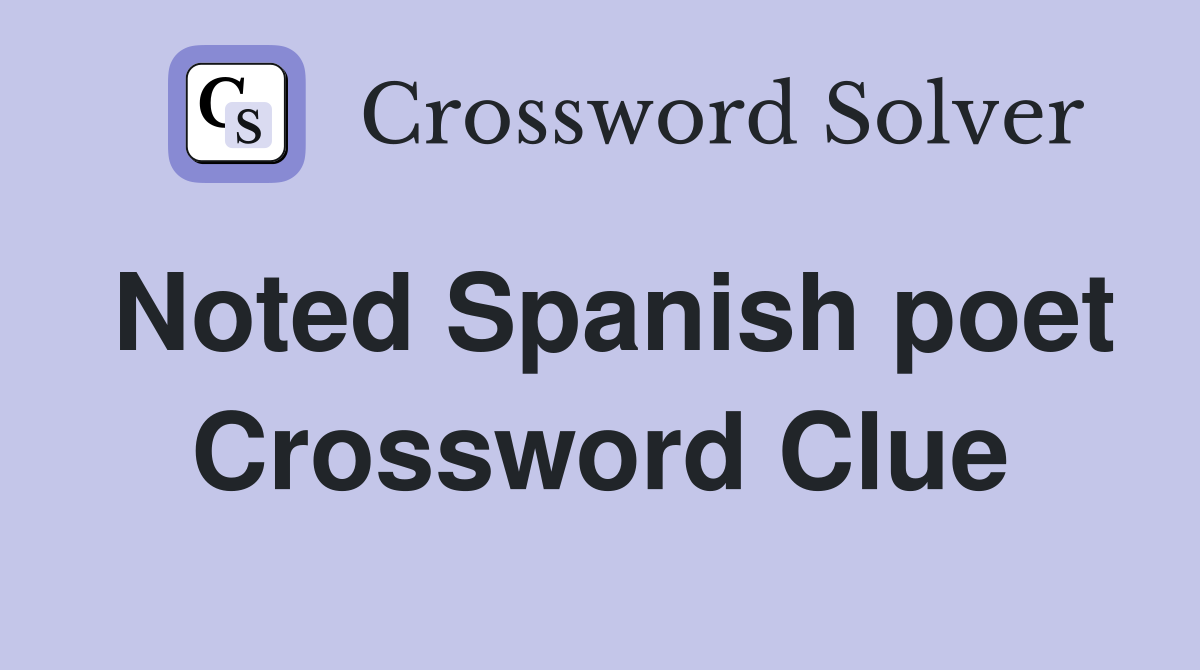 Noted Spanish poet Crossword Clue