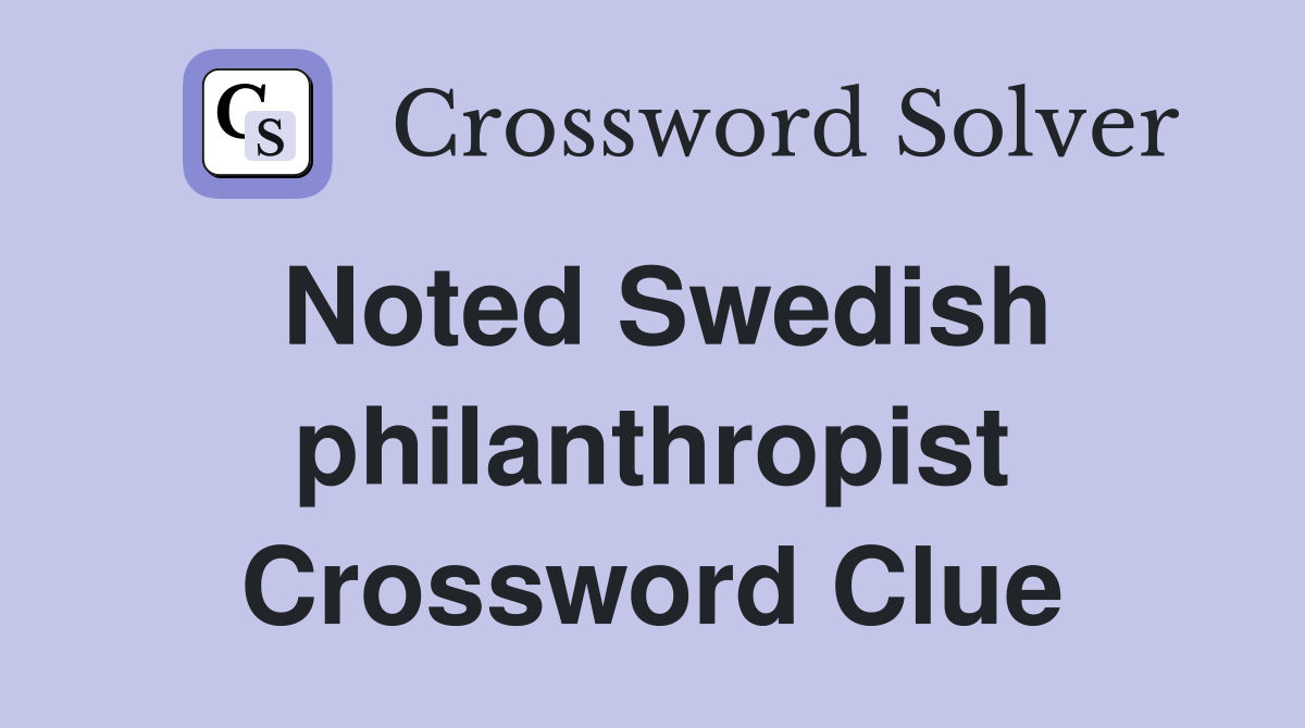 Noted Swedish philanthropist Crossword Clue