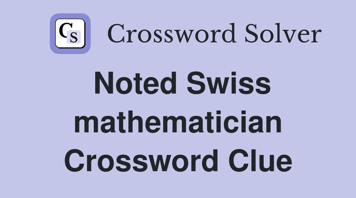 Noted Swiss mathematician Crossword Clue